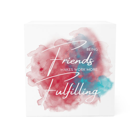 "Friends Make Work More Fulfilling" Note Cube