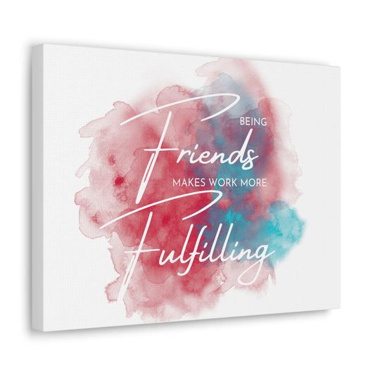 Wall Art: "Being Friends Makes Work More Fulfilling" (white canvas)