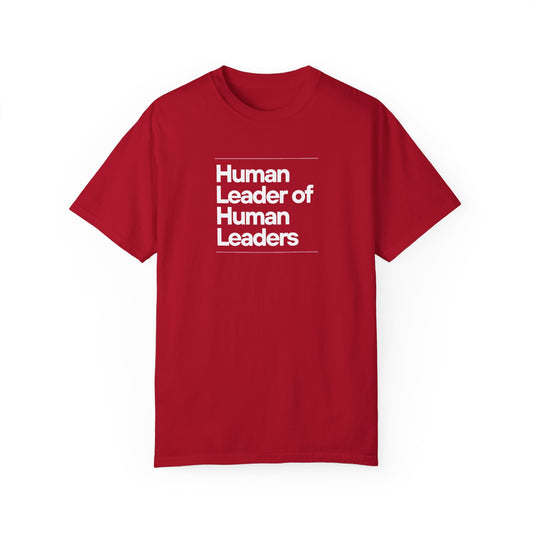 Human Leader of Human Leaders - Unisex Garment-Dyed T-shirt