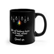 "We all belong here and our voices matter. Speak up." Black Mug